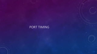 PORT TIMING
 