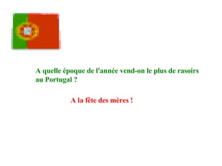 A quelle époque de l'année vend-on le plus de rasoirs au Portugal ?   A la fête des mères !   
