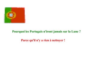 Pourquoi les Portugais n'iront jamais sur la Lune ? Parce qu'il n'y a rien à nettoyer !   
