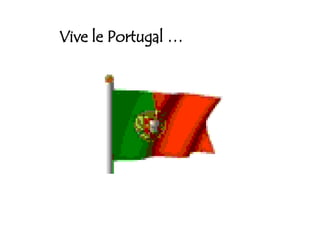 Vive le Portugal … 