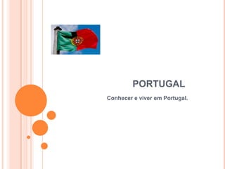                                  PORTUGAL                       Conhecer e viver em Portugal. 