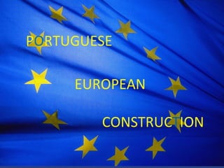 P O RTUGUESE EUROPEAN CONSTRUC T I O N 