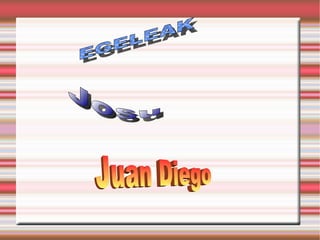 EGELEAK Josu Juan Diego 