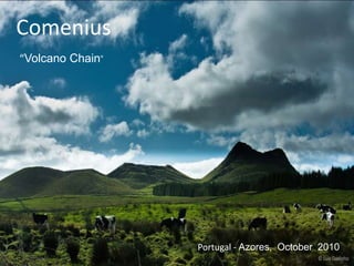 Comenius       “VolcanoChain”     Portugal - Azores,  October  2010 