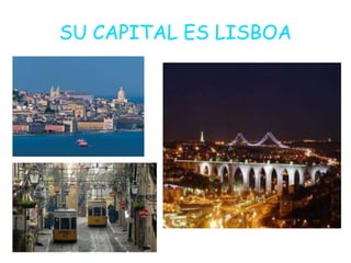 SU CAPITAL ES LISBOA
 