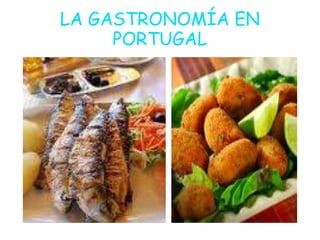 LA GASTRONOMÍA EN
     PORTUGAL
 