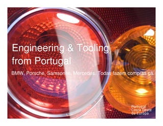 Engineering & Tooling
from Portugal
BMW, Porsche, Samsonite, Mercedes. Todas fazem compras cá.
 