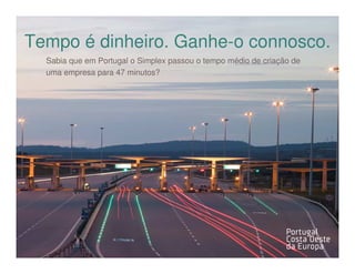 Tempo é dinheiro. Ganhe-o connosco.
  Sabia que em Portugal o Simplex passou o tempo médio de criação de
  uma empresa para 47 minutos?
 