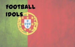 Football
Idols
 