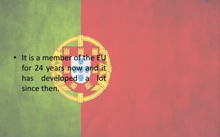 • It is a member of the EU
  for 24 years now and it
  has developed a lot
  since then.
 