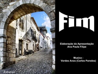 Elaboração da Apresentação
                 Ana Paula Filipe



                    Musica :
           Verdes Anos (Carlos Paredes)



Estremoz
 