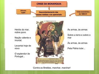 Heróis do mar,                                      Às armas, às armas
nobre povo
                                                    Sobre a terra e sobre o
Nação valente e                                     mar
imortal.
                                                    Às armas, às armas
Levantai hoje de
novo                                                Pela Pátria lutar...

O esplendor de
Portugal...




                   Contra os Bretões, marchar, marchar!
 