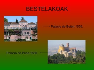 BESTELAKOAK

                        Palacio de Belén.1559.




Palacio de Pena.1836.
 