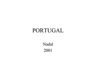 PORTUGAL

  Nadal
  2001
 