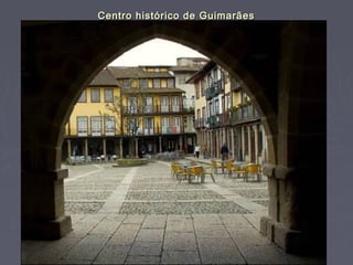 Centro histórico de Guimarães
 