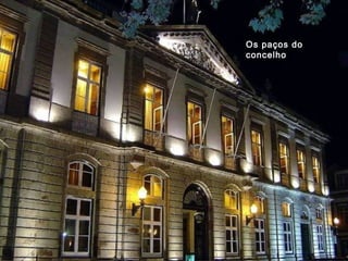 Os paços do
concelho
 