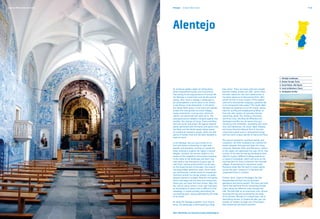 Igreja da Misericórdia, Arraiolos   Portugal	 Europe's West Coast                                                                                                                P. 21




                                    Alentejo


                                                                                                                                                 1.	 Alentejo Landscape
                                                                                                                                                 2.	Roman Temple, Évora
                                                                                                                                                 3.	 Ducal Palace, Vila Viçosa
                                    An immense golden region of rolling plains,             blue colour. There are many wild and unspoilt        4.	Local architecture, Évora
                                    white limewashed houses and monuments                   beaches hidden amidst the cliffs, where often        5.	Zambujeira do Mar
                                    that testify to the long presence of human life,        the best reward for the more adventurous is
                                    the Alentejo is a land that must be discovered          the sheer pleasure of discovering them. Who
                                    slowly. Here, there is always a landscape to            would not like to have a beach of fine golden
                                    be contemplated; a secret place to be visited;          sand all to themselves, enjoying a peaceful dip
                                    a new flavour to be discovered. In the plains,          in its transparent blue water? The South-West
                                    the wheat fields quiver in the wind and nestled         Alentejo has beaches to suit all moods: waves
                                    amidst the olive groves are small villages,             ideal for surfing and bodyboarding follow on
                                    newly restored for rural tourism, where all             from the calm waters of naturally-formed
                                    visitors are welcomed with open arms. The               swimming-pools. The variety is enormous
                                    local gastronomic delights compete against one          and Porto Covo, Vila Nova de Milfontes and
                                    another: the cheeses of Serpa, Évora and Nisa,          Zambujeira do Mar are all names that you
                                    the local wines and bread, the typical regional         should try and remember. Spreading over more
                                    dishes perfumed with the herbs and spices from          than 100 kilometres, the South-West Alentejo
                                    the fields and the divine sweet dishes based            and Costa Vicentina Natural Park is the best
                                    on traditional monastic recipes, which are like         conserved coastal area in continental Europe
                                    pieces of heaven that one has been allowed to           and has some unique species of fauna and flora.
                                    taste on earth.
                                                                                            The natural setting for countless battles and
                                    In the Alentejo, the sun has a smile on its             conquests, the River Guadiana has marked the
                                    face and shines incessantly; its light both             border between Portugal and Spain for many
                                    dazzles and enchants, serving as a guide for            centuries. Between Elvas and Monsaraz, visitors
                                    those wishing to explore the region’s natural           to the region can appreciate the vast mirror-like
                                    delights. Discover the secrets hidden in the            surface of the lake formed by the Alqueva Dam,
                                    stones of the megalithic monuments standing             ideal for trying a different holiday experience
                                    in the midst of the landscape and learn how             on board a houseboat, which will serve as the
                                    man used to live thousands of years ago. Or             starting point for trips to discover the riverside
                                    visit Évora, whose proud outline can be seen            villages. Protected by its impressive castle,
                                    on the broad horizon of the plain, the historic         Monsaraz looks like the keel of a boat sailing
                                    city lying hidden behind its walls. Once inside,        across the plain, living as if it had been left
                                    you will discover a whole world of unexpected           suspended there in a dream.
                                    contrasts amidst its narrow streets, its public
                                    squares bathed in sunlight, Moorish courtyards,         Further north, close to Portalegre, the São
                                    Gothic doorways and the bars and restaurants            Mamede Natural Park has an abundant
                                    where you can taste the local cuisine. Beja, the        geological and animal wealth. The trees and wild
                                    Pax Julia of Julius Caesar’s time, still maintains      plants that perfume the air constantly change
                                    an atmosphere of peace that is difficult to find        colour along the different trails through the
                                    nowadays. It stands proudly overlooking the             hills. Perched high on an enormous rock, almost
                                    surrounding plain, stoutly defended by the keep         touching the sky and protected by the walls
                                    of its castle.                                          of its fortress, Marvão is a unique town, full of
                                                                                            fascinating stories. In Castelo de Vide, you can
                                    All along the Alentejo coastline, from Tróia to         wander at random through one of Portugal’s
                                    Sines, the landscape is dominated by a deep             best preserved old Jewish quarters.


                                    More information can be found at www.visitalentejo.pt
 