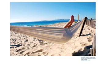 Portugal has 220 days of sun per year and
more than 400 Portuguese coastal beaches
for you to find out.
Praia da Comporta, Alentejo
 