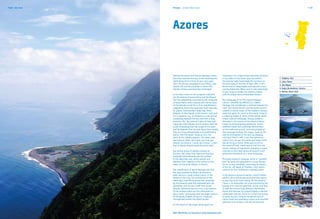 "Fajãs", São Jorge   Portugal	 Europe's West Coast                                                                                                                   P. 33




                     Azores


                     Visiting this green and blue archipelago, where           impression of a magical boat eternally anchored
                     the ocean touches the sky, is like watching the           in the midst of the ocean, you can admire            1.	 Dolphins, Pico
                     world being born in front of your very eyes.              the peculiar fajãs (seemingly flat surfaces on       2.	Lake, Flores
                     Here, the horizon disappears into infinity, time          the sea) lying at the foot of high cliffs, in this   3.	 São Miguel
                     stands still and the paradise of these nine               fertile land of steep slopes and beautiful cross-
                     islands remains permanently unchanged.                    country footpaths. Make sure to take advantage       4.	Angra do Heroísmo, Terceira
                                                                               of your stay to sample the island’s cheese           5.	Marina, Horta, Faial
                     In the East, closer to the European mainland,             with its unique and unmistakable flavour.
                     are the islands of Santa Maria and São Miguel.
                     You’ll be delightfully surprised by the vineyards         The Landscape of the Pico Island Vineyard
                     of Santa Maria, which spread over the terraces            Culture, classified by UNESCO as a World
                     of the hillsides in the form of an amphitheatre,          Heritage site, establishes a contrast between its
                     suggesting steps that have been built specially           hard, dark basalt terrain and the white summit,
                     for giants. Overlooking a large bay, Ponta                covered in winter snow, of the majestic volcanic
                     Delgada, in São Miguel, is the island’s main port.        peak that gives its name to the island, rising to
                     It is a dynamic city, its attention turned almost         a towering height of some 2,350 metres above
                     completely towards the sea, and with a busy               a lava-covered landscape. Clearly visible to
                     economic life. The lakes of Lagoa do Fogo and             the west is the marina of the island of Horta,
                     Lagoa das Sete Cidades charm visitors with the            known to all oceangoing yachtsmen, where
                     music emanating from the songs of the wind                seafarers leave their paintings behind them
                     and the legends that are told about them locally.         on the walls and ground, reminding people of
                     They are truly unforgettable and breathtaking             their passage through this region. Soak up the
                     places. Feel the power rising up from the                 special atmosphere of the port by enjoying
                     earth at the island’s geysers, hot water spas             a drink at Peter’s café, a bar that welcomes
                     and volcanic lakes, and make sure that you                sailors from all over the world and makes them
                     sample the famous “Cozido das Furnas”, a dish             feel perfectly at home. While you’re still on
                     that is slowly stewed inside the earth itself.            the island of Faial, make sure to visit the now
                                                                               extinct volcano of Capelinhos, standing in stark
                     The central group of islands consists of                  contrast to the living nature all around it and
                     Terceira, São Jorge, Pico, Faial and Graciosa,            giving the impression of a lunar landscape.
                     scattered harmoniously over the surface
                     of the deep blue sea, where whales and                    The green island of Graciosa, which is “graceful”
                     dolphins frolic happily on the surface of the             both by name and appearance, is also famous
                     water, to the great delight of visitors.                  for its curious windmills, reminding its visitors
                                                                               of the far-off region of Flanders, from where
                     The classification of World Heritage site that            some of its first inhabitants originally came.
                     has been awarded to Angra do Heroísmo
                     gives Terceira a quite unique status. In the              In the western group of islands, nature reveals
                     streets of this city, the architecture of the             itself in all its wild exuberance and time seems
                     olden days is perfectly preserved, protected              to pass by much more slowly. On the island of
                     by the powerful wall that defended both the               Flores, it is impossible not to be charmed by the
                     population and the port itself from pirate                beauty of its natural waterfalls, but be sure also
                     attacks. Dotted across the criss-cross pattern            to take the chance to go diving in the Atlantic
                     of the verdant plains are the silhouettes of              Ocean and discover its unique brightly-coloured
                     dairy cattle, contrasting with the bright colours         underwater species. Corvo is a small community
                     of the gaudy chapels known as “impérios”,                 of white houses, living at the gentle pace of
                     interspersed amidst the white houses.                     nature itself and extending a warm and heartfelt
                                                                               welcome to its visitors, just like all Azoreans.
                     On the island of São Jorge, which gives the


                     More information can be found at www.visitazores.travel
 