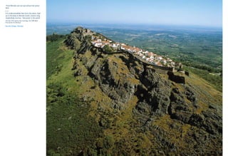 “From Marvão one can see almost the entire
land.
(...)
It is understandable that from this place, high
up in the keep at Marvão Castle, visitors may
respectfully murmur, ‘How great is the world’.
Journey to Portugal by José Saramago, the 1998 Nobel
Prize winner for literature

Marvão Village, Alentejo
 