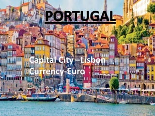 Capital City –Lisbon
Currency-Euro
 