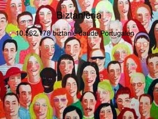 Biztanleria
• 10.562.178 biztanle daude Portugalen

 