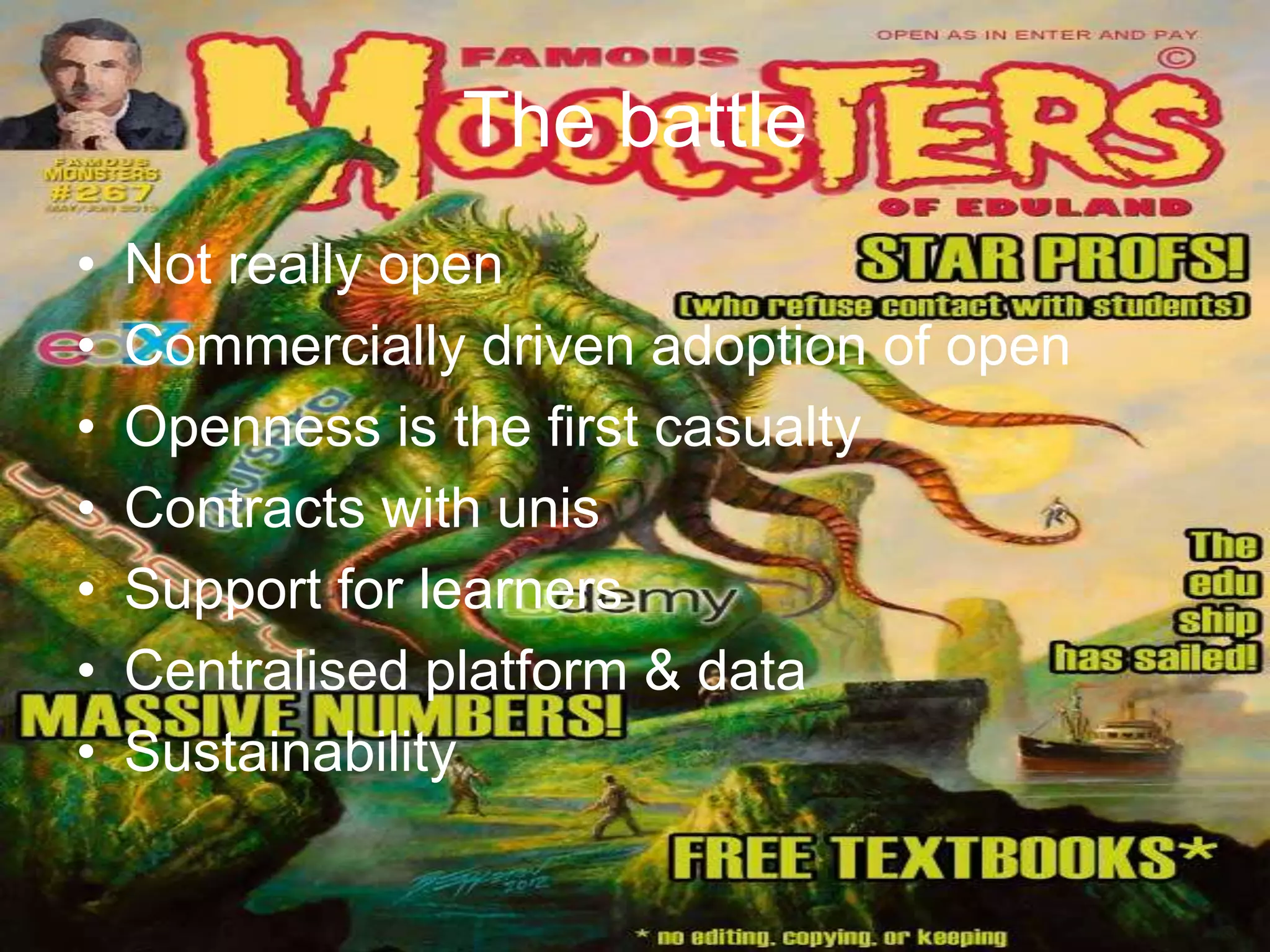 The battle
• Not really open
• Commercially driven adoption of open
• Openness is the first casualty
• Contracts with unis
• Support for learners
• Centralised platform & data
• Sustainability
 