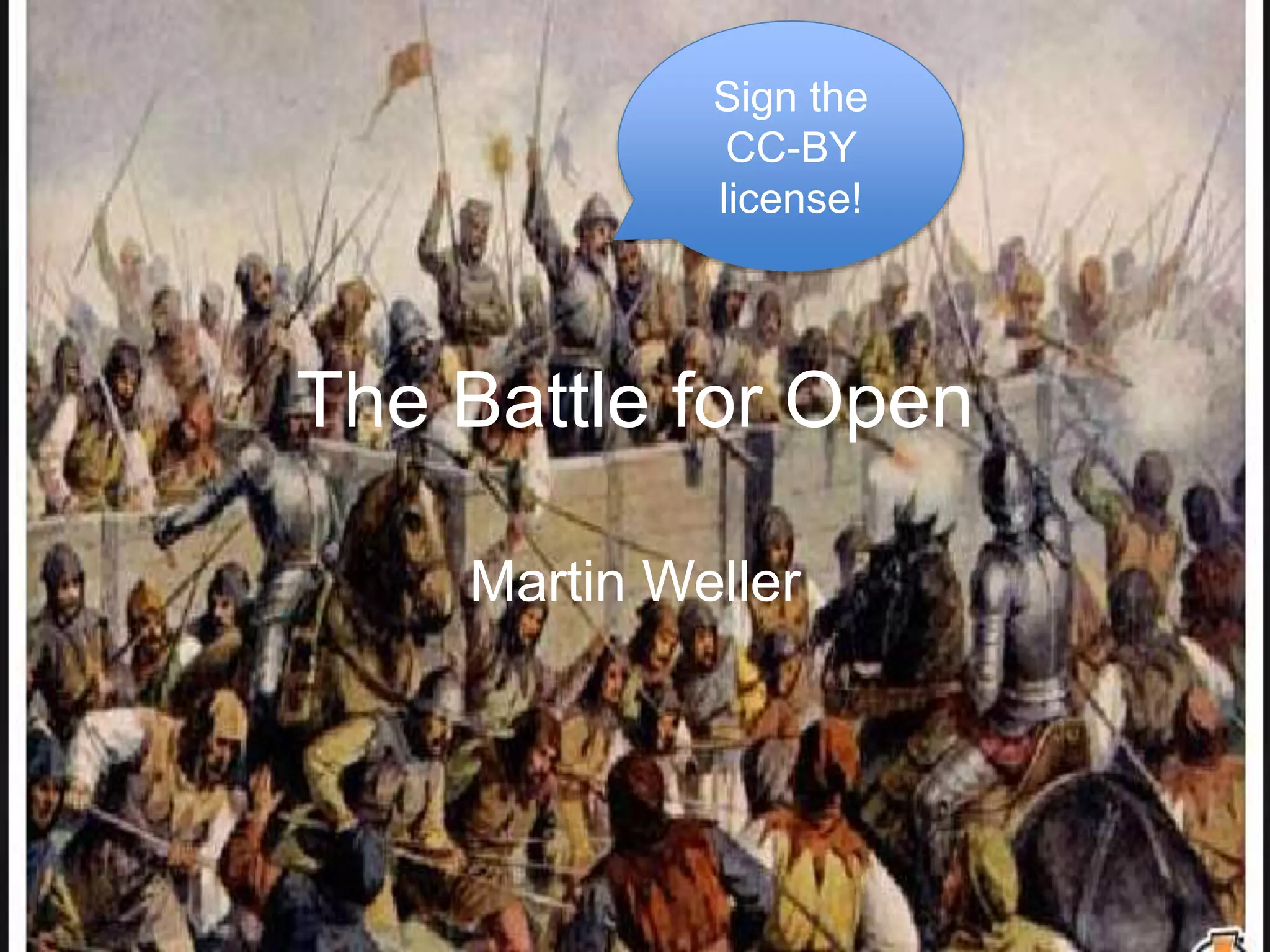 The Battle for Open
Martin Weller
Sign the
CC-BY
license!
 