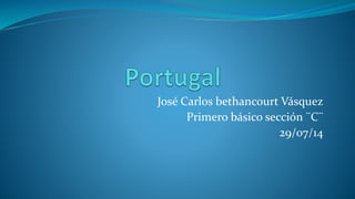 José Carlos bethancourt Vásquez
Primero básico sección ¨C¨
29/07/14
 
