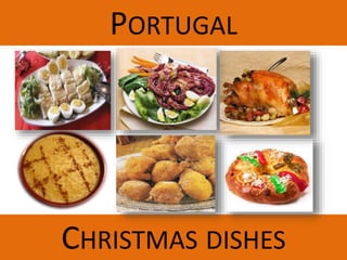 CHRISTMAS DISHES
PORTUGAL
 