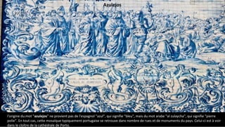 l'origine du mot "azulejos" ne provient pas de l'espagnol "azul", qui signifie "bleu", mais du mot arabe "al zulaycha", qui signifie "pierre
polie". En tout cas, cette mosaïque typiquement portugaise se retrouve dans nombre de rues et de monuments du pays. Celui-ci est à voir
dans le cloître de la cathédrale de Porto.
Azulejos
 