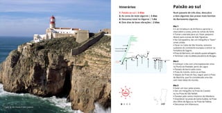 Dia 1
• Ir ao miradouro da Arrifana e apreciar a
vista sobre a costa, junto às ruínas do forte.
• Tomar a estrada para sul. Fazer pequeno
desvio para a praia de Vale Figueiras.
• Na Carrapateira, dar um mergulho e "fazer"
umas ondas.
• Parar no Cabo de São Vicente, extremo
sudoeste do continente europeu e entrar na
Fortaleza de Sagres.
• Praia do Barranco, em estado quase selvagem.
• Terminar o dia na aldeia piscatória do Burgau.
Dia 2
• Começar o dia com uma espetacular vista
na Ponta da Piedade, perto de Lagos.
• Passeio de barco pela costa.
• Praia do Camilo, entre as arribas.
• Depois da Praia do Vau, seguir para a Praia
da Marinha, que foi considerada uma das
cem mais belas do mundo.
Dia 3
• Fazer um tour pelas praias.
• Dar um mergulho na Praia do Castelo
ou na Praia de São Rafael.
• Passear pelo centro histórico de Albufeira.
• Entardecer na praia de Santa Eulália, na Praia
dos Olhos de Água ou na Praia da Falésia.
• Descansar em Vilamoura.
Paixão ao sul
Num passeio de três dias, descubra
a dois algumas das praias mais bonitas
do Barlavento algarvio.
Itinerários:
1. Paixão ao sul | 3 dias
2. As cores do leste algarvio | 2 dias
3. Descanso total no Algarve | 1 dia
4. Dois dias de boas vibrações | 2 dias
3
DIAS
3
DIAS
Cabo de São Vicente © John Copland
Arrifana
Praia daCarrapateira
Praia de Vale Figueiras
Silves
Sagres
PraiadoBarranco
PraiadoCamilo
PraiadoVau
PraiadaMarinha
PraiadoCastelo
PraiadeS.Rafael
PraiadeSta.Eulália
PraiadosOlhosdeÁgua
PraiadaFalésia
Burgau
Cabo de
S. Vicente
Parque Natural
do Sudoeste
Alentejano e
Costa Vicentina
L A G O S
V I L A M O U R A
ALBUFEIRA
PORTIMÃO
Carrapateira
Aljezur
 