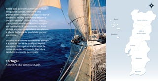 Portugal.
A beleza da simplicidade.
Neste país que tem as fronteiras mais
antigas da Europa, encontra uma
grande diversidade de paisagens a curta
distância, muitas atividades de lazer e
um património cultural único, onde a
tradição e a modernidade se conjugam
em harmonia. A gastronomia, os bons
vinhos e o povo hospitaleiro completam
a oferta turística de qualidade que vai
encontrar.
Situado no extremo sudoeste da Europa
e a poucas horas de qualquer capital
europeia, Portugal atrai visitantes de
todas as partes do mundo. Descubra
também o encanto deste país.
Porto e Norte
Centro
de Portugal
Lisboa
Alentejo
Algarve
Madeira
Açores
 