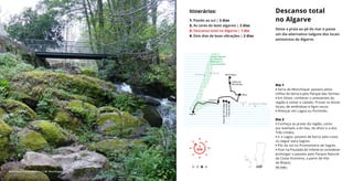 Dia 1
• Serra de Monchique: passeio pelos
trilhos da Serra e pelo Parque das Termas.
• Em Silves: conhecer o artesanato da
região e visitar o castelo. Provar os doces
locais, de amêndoas e figos secos.
• Almoçar em Lagoa ou Portimão.
Dia 2
• Conheça as praias da região, como
por exemplo a do Vau, do Alvor e a dos
Três irmãos.
• Ir a Lagos: passeio de barco pela costa
ou seguir para Sagres.
• Pôr do sol no Promontório de Sagres.
• Ficar na Pousada do Infante (e considerar
prolongar o passeio pelo Parque Natural
da Costa Vicentina, a partir de Vila
do Bispo).
Descanso total
no Algarve
Deixe a praia ao pé do mar e passe
um dia alternativo nalguns dos locais
antisstress do Algarve.
Legenda aqui Itinerários:
1. Paixão ao sul | 3 dias
2. As cores do leste algarvio | 2 dias
3. Descanso total no Algarve | 1 dia
4. Dois dias de boas vibrações | 2 dias
1
DIA
1
DIA
Ver mais ›
Monchique © José Montez / C.M. Monchique
Silves
Sagres
Monchique
Caldas de
Monchique
Parque Natural
do Sudoeste
Alentejano e
Costa Vicentina
L A G O S
ALBUFEIRA
PraiadoVau
PraiadoAlvor
PraiadosTrêsIrmãos
LAGOA
Arrifana
Aljezur
 