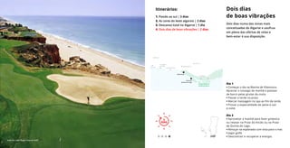 Dia 1
• Começar o dia na Marina de Vilamoura.
Apreciar o sossego da manhã e passear
de barco pelas grutas da costa.
• Passar a tarde na praia.
• Marcar massagem no spa ao fim da tarde.
• Provar a especialidade de peixe e sair
à noite
Dia 2
• Aproveitar a manhã para fazer ginástica
ou relaxar na Praia do Ancão ou na Praia
da Quinta do Lago.
• Almoçar na esplanada com vista para o mar.
• Jogar golfe.
• Descontrair e recuperar a energia.
Dois dias
de boas vibrações
Dois dias numa das zonas mais
conceituadas do Algarve e usufrua
em pleno das ofertas de relax e
bem-estar à sua disposição.
Legenda aqui Itinerários:
1. Paixão ao sul | 3 dias
2. As cores do leste algarvio | 2 dias
3. Descanso total no Algarve | 1 dia
4. Dois dias de boas vibrações | 2 dias
2
DIAS
2
DIAS
Vale do Lobo Royal Course Golf
Parque Natural
da Ria Formosa
LOULÉ
ALBUFEIRA
LAGOA
Boliqueime
Vilamoura
Praia da
Quinta do Lago
Armação
de Pêra
FARO
Silves
OLHÃO
 
