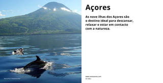 As nove ilhas dos Açores são
o destino ideal para descansar,
relaxar e estar em contacto
com a natureza.
Açores
www.visitazores.com
Ilha do Pico © Norberto Diver Ver vídeo ›
 