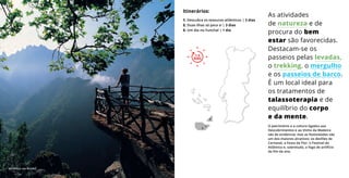 O património e a cultura ligados aos
Descobrimentos e ao Vinho da Madeira
são de evidenciar mas as festividades são
um dos maiores atrativos: os desfiles de
Carnaval, a Festa da Flor, o Festival do
Atlântico e, sobretudo, o fogo de artifício
do fim de ano.
As atividades
de natureza e de
procura do bem
estar são favorecidas.
Destacam-se os
passeios pelas levadas,
o trekking, o mergulho
e os passeios de barco.
É um local ideal para
os tratamentos de
talassoterapia e de
equilíbrio do corpo
e da mente.
Itinerários:
1. Descubra os tesouros atlânticos | 3 dias
2. Duas ilhas só para si | 3 dias
3. Um dia no Funchal | 1 dia
1
3
2
1-3
DIAS
1-3
DIAS
Miradouro dos Balcões
 