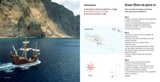 Dia 1
• Tomar o pequeno almoço numa esplanada
na Marina do Funchal.
• Fazer um passeio pedestre pelas levadas.
• Paragem obrigatória no Miradouro
da Eira do Serrado – Curral das Freiras
• Final do dia num spa.
Dia 2
• Começar o dia com uma massagem de
pedras vulcânicas.
• Passear a pé pela Promenade Lido, até
à Praia Formosa.
• Almoçar marisco ou peixe fresco
à beira do mar.
• Seguir pela Encumeada até São Vicente,
vila de casario tradicional na costa norte,
em plena Floresta Laurissilva, Património
Natural Mundial.
• Visitar a réplica da Nau de Cristóvão
Colombo.
Dia 3
• Minicruzeiro à Ilha de Porto Santo.
• Almoçar no Porto de Abrigo.
• Passear na praia – 9 km de areia e mar
• Visitar a Vila Baleira e conhecer a casa
onde viveu Cristóvão Colombo.
• Ir ao Miradouro da Portela: vista magnífica
sobre a costa sul.
Duas ilhas só para si
Fuja ao stress em alguns dos locais
mais aprazíveis da Madeira.
Itinerários:
1. Descubra os tesouros atlânticos | 3 dias
2. Duas ilhas só para si | 3 dias
3. Um dia no Funchal | 1 dia
3
DIAS
3
DIAS
Ver mais ›
© Rui Cunha
VILA
BALEEIRA
PORTO
SANTO
S E L V A G E N S
FUNCHAL
P O R T O S A N T O - 7 5 K M > 2 H 1 5
MADEIRA
Curral das
Freiras
Parque Natural da Madeira
P I C O D O A R E E I R O
 