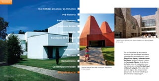 Foi na Faculdade de Arquitetura
do Porto que estudaram arquitetos
reconhecidos mundialmente como
Álvaro Siza Vieira e Eduardo Souto
de Moura, ambos Prémios Pritzker,
ou Fernando Távora. Já da Escola
de Belas Artes de Lisboa, por sua
vez, destacam-se Carrilho da Graça
e Manuel Salgado. Mas estes são
apenas alguns dos responsáveis
pelas notas de modernidade que
encontramos na paisagem.
Museu de Serralves, Porto, arq. Siza Vieira
© Paulo Magalhães
Casa das Histórias Paula Rego, Cascais, arq. Souto Moura
© Clara Azevedo
Centro Cultural de Belém, arq. Vittorio Gregotti e arq. Manuel Salgado
© Rui Cunha
150 milhões de anos / 25 mil anos
Período Romano
Idade Média
Judiarias
Barroco
Pré-história
Influência Árabe
Fundação de Portugal
Arquitetura
Manuelino
Romantismo
Contemporaneidade
Património
 