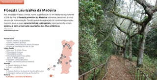 Floresta Laurissilva © Arquivo Turismo de Portugal
Nas encostas viradas a norte, numa superfície de 15 mil hectares equivalente
a 20% da ilha, a floresta primitiva da Madeira sobrevive, resistindo a cinco
séculos de humanização. Tendo quase desaparecido do continente europeu,
mantém aqui as suas características subtropicais, representando a mais
extensa e bem preservada Laurissilva das ilhas atlânticas.
Saiba mais em:
www.visitportugal.com
Floresta Laurissilva da Madeira
(2)
7
11
5
9
15
8
6
10
4
2
3
1
Porto e Norte
1. Centro Histórico de Guimarães
2. Centro Histórico do Porto
3. Paisagem Cultural do Alto Douro Vinhateiro
4. Parque Arqueológico do Vale do Côa
Lisboa Região
5. Convento de Cristo, Tomar
6. Mosteiro de Alcobaça
7. Mosteiro da Batalha
8. Mosteiro dos Jerónimos, Lisboa
Torre de Belém, Lisboa
9. Paisagem Cultural de Sintra
10. Fado, Património Cultural Imaterial
Alentejo
11. Centro Histórico de Évora
12. Praça Forte de Elvas
Açores
13. Centro Histórico de Angra do Heroísmo, Terceira
14. Paisagem Cultural da Vinha da Ilha do Pico
Madeira
15. Floresta Laurissilva da Madeira
Património da Humanidade
13
14
12
 