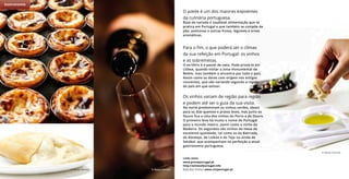 © Nuno Correia
© Nuno Correia © Nuno Correia
© Nuno Correia
O azeite é um dos maiores expoentes
da culinária portuguesa.
Base da variada e saudável alimentação que se
pratica em Portugal e que também se compõe de
pão, azeitonas e outras frutas, legumes e ervas
aromáticas.
Para o fim, o que poderá ser o clímax
da sua refeição em Portugal: os vinhos
e as sobremesas.
O ex-libris é o pastel de nata. Pode prová-lo em
Lisboa, quando visitar a zona monumental de
Belém, mas também o encontra por todo o país.
Assim como os doces com origem nos antigos
conventos, que vão variando segundo a região
do país em que estiver.
Os vinhos variam de região para região
e podem até ser o guia da sua visita.
No norte predominam os vinhos verdes, ideais
para os dias quentes e pratos leves, mas junto ao
Douro fica a rota dos vinhos do Porto e do Douro.
O primeiro leva há muito o nome de Portugal
para o mundo inteiro, assim como o vinho da
Madeira. Os segundos são vinhos de mesa de
excelente qualidade, tal como os da Bairrada,
do Alentejo, de Lisboa e do Tejo ou ainda de
Setúbal, que acompanham na perfeição a atual
gastronomia portuguesa.
Gastronomia
Links úteis:
www.proveportugal.pt
http://winesofportugal.info
Rota dos Vinhos www.viniportugal.pt
 