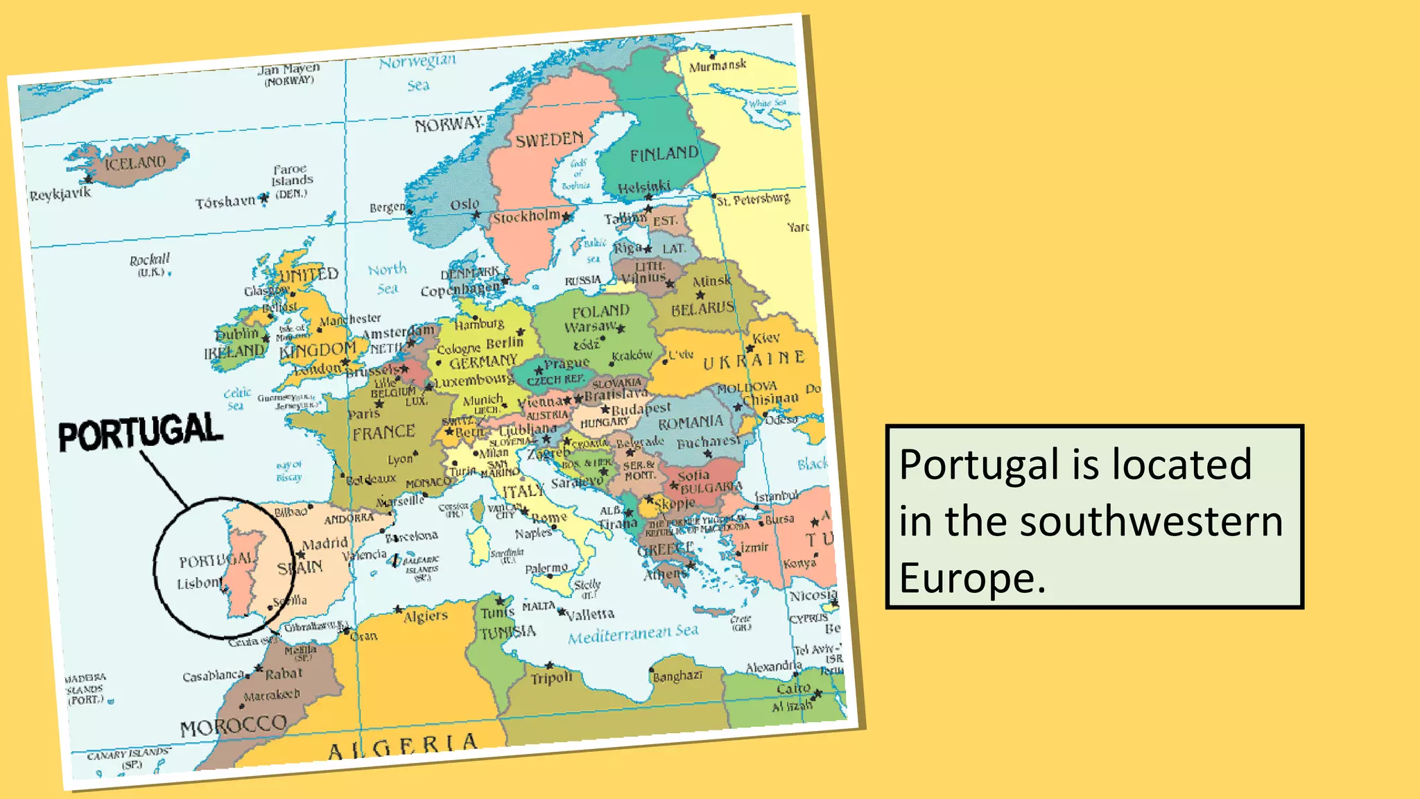 Portugal is located
in the southwestern
Europe.
 