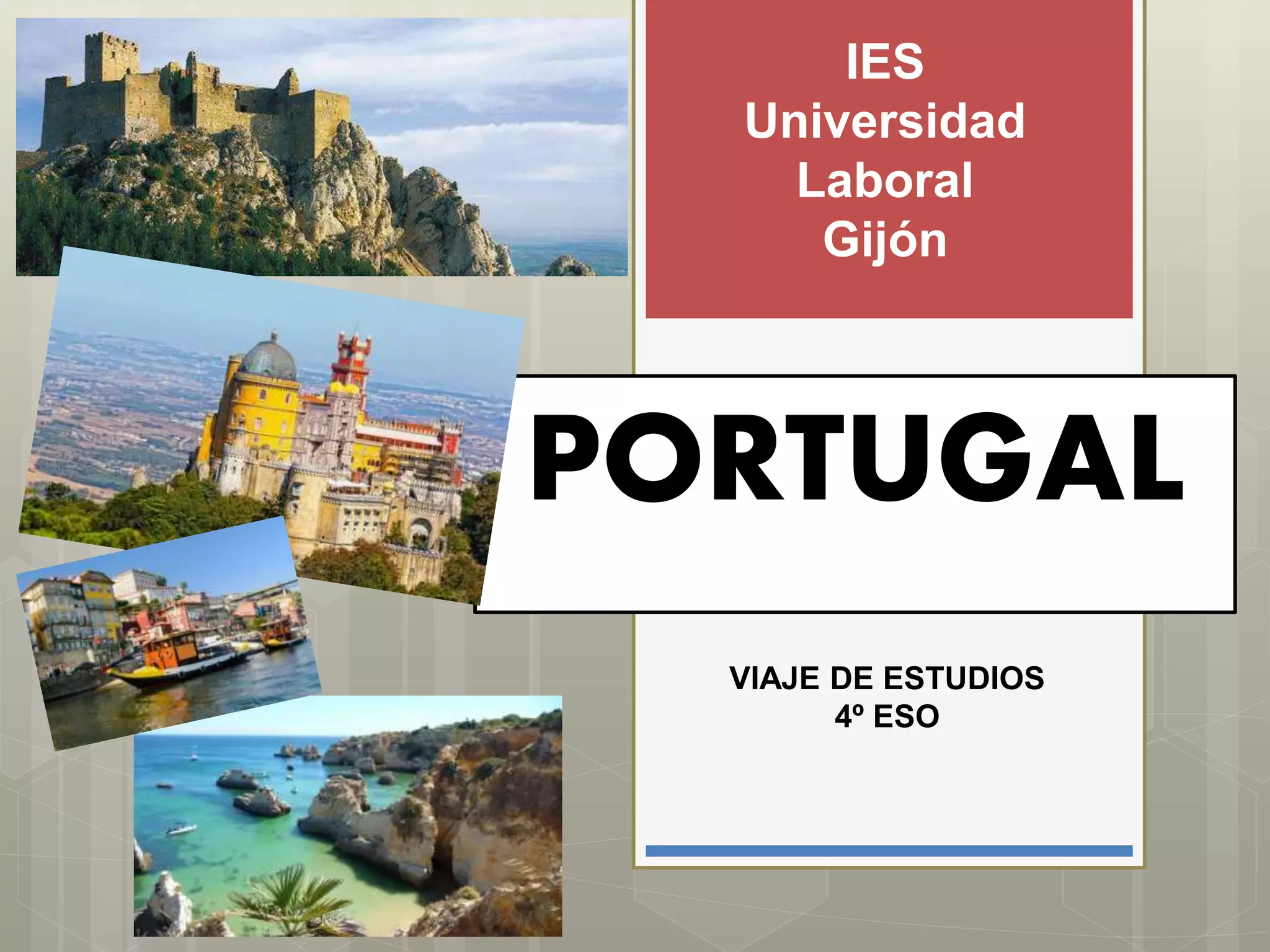 PORTUGAL
VIAJE DE ESTUDIOS
4º ESO
IES
Universidad
Laboral
Gijón