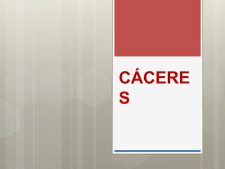 CÁCERE
S
 