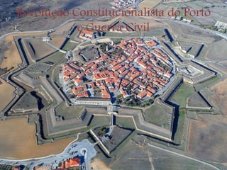 Revolução Constitucionalista do Porto
e Guerra Civil
 