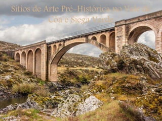 Sítios de Arte Pré-Histórica no Vale de
Côa e Siega Verde
 
