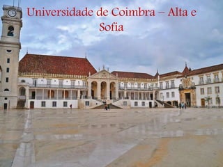 Universidade de Coimbra – Alta e
Sofia
 