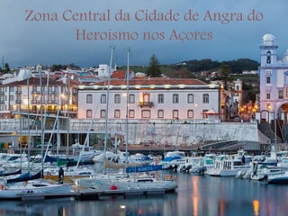Zona Central da Cidade de Angra do
Heroismo nos Açores
 