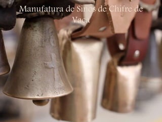 Manufatura de Sinos de Chifre de
Vaca
 