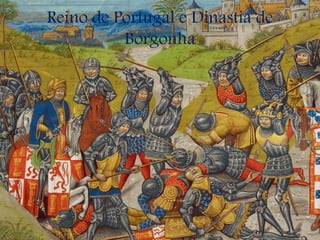 Reino de Portugal e Dinastia de
Borgonha
 